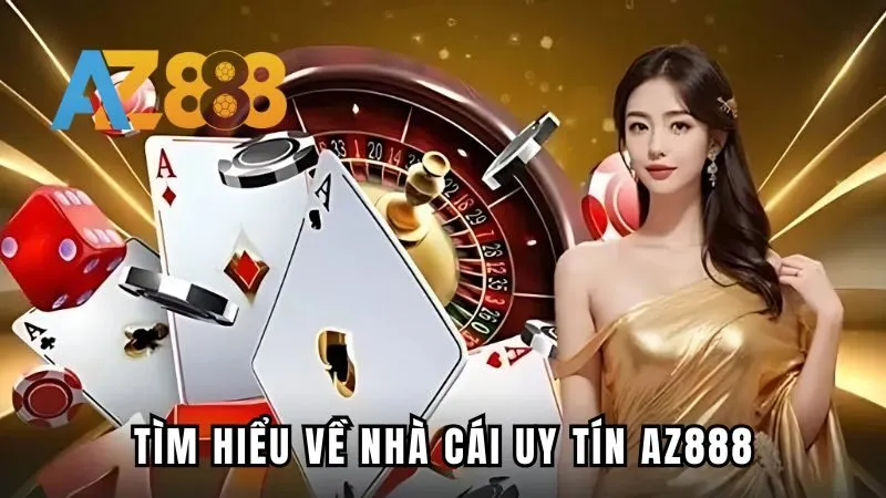 Tìm hiểu về nhà cái uy tín AZ888
